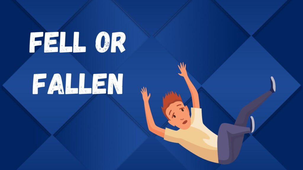 Fell or Fallen