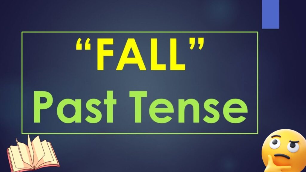 What’s the Past Tense of Fall?