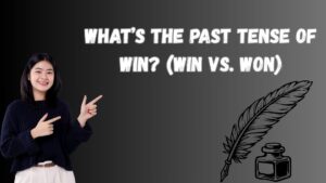 What’s the Past Tense of Win?(Win vs. Won)