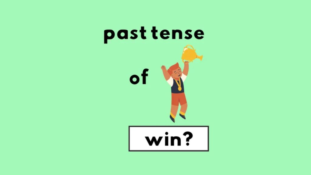 What’s the Past Tense of Win?
