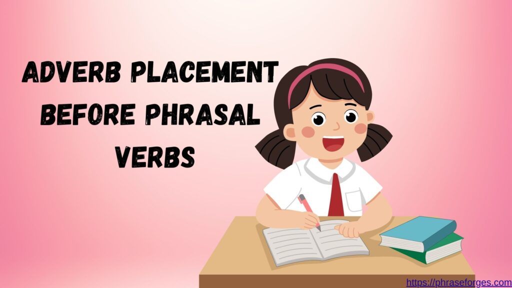 Adverb Placement Before Phrasal Verbs