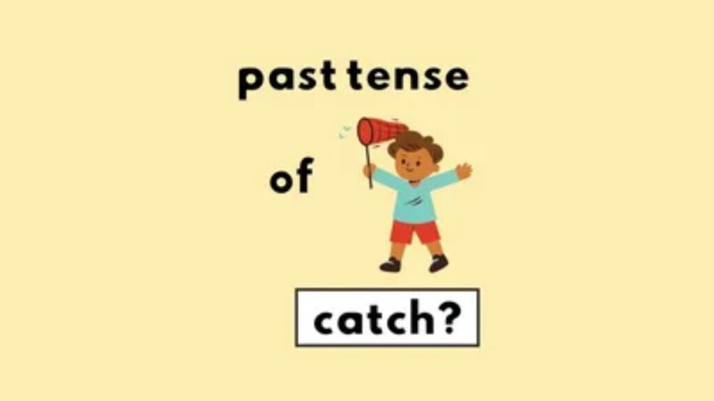 Past Tense of Catch