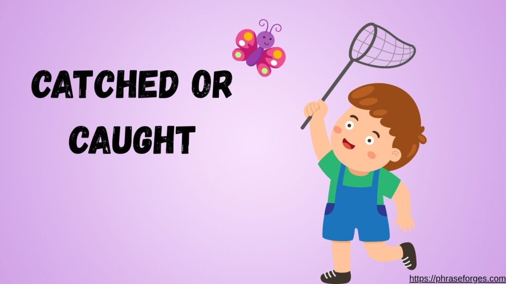 Catched or Caught