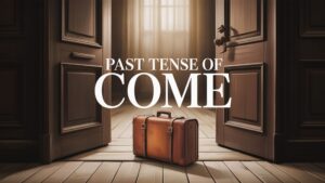 Past Tense of Come