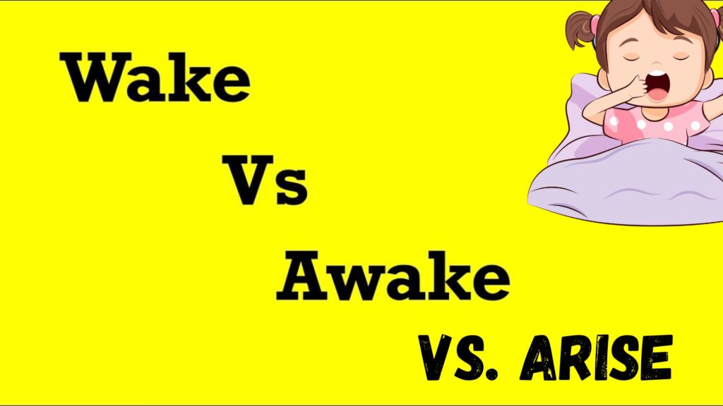 Wake vs. Awake vs. Arise