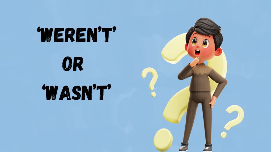  ‘Weren’t’ or ‘Wasn’t’